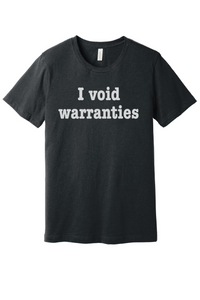 "I void warranties" Bella Canvas t-shirt